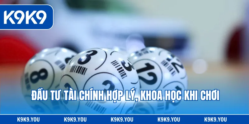 Đầu tư tài chính hợp lý, khoa học khi chơi
