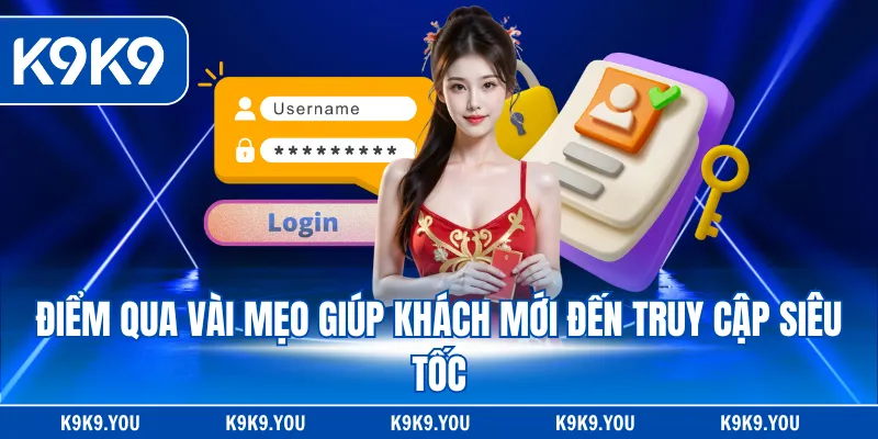 Điểm qua vài mẹo giúp khách mới đến truy cập siêu tốc