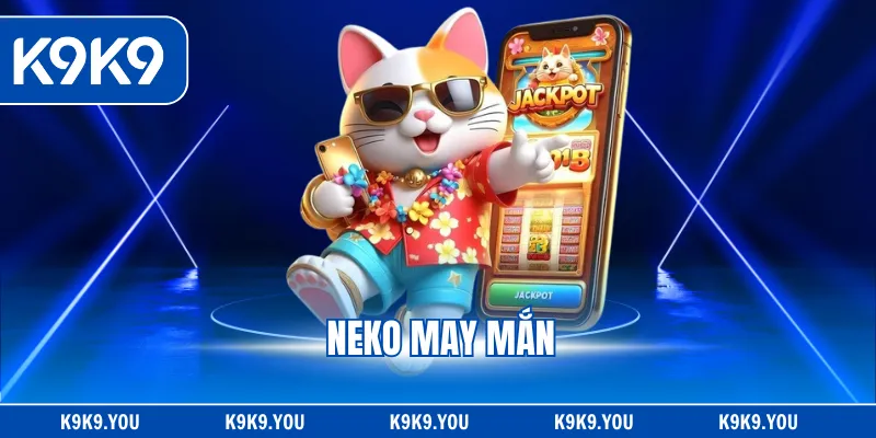Neko May Mắn - Siêu Phẩm Nổ Hũ Cuốn Hút Top 1 2026